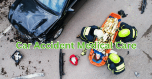 Car Accident Medical Care